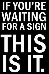 if-youre-waiting-for-a-sign-this-is-it1